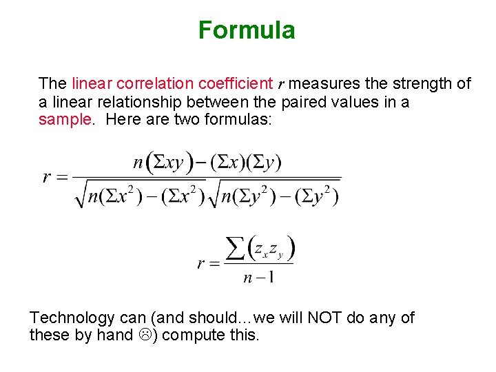 Formula The linear correlation coefficient r measures the strength of a linear relationship between