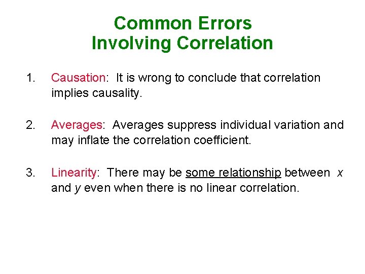Common Errors Involving Correlation 1. Causation: It is wrong to conclude that correlation implies