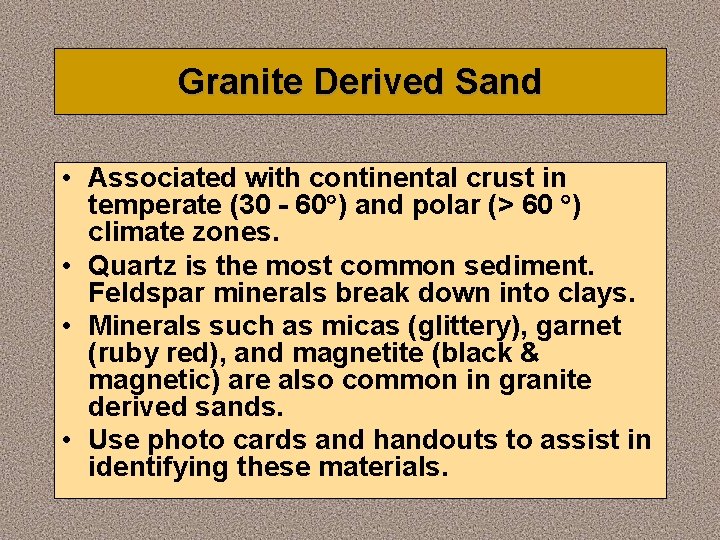 Granite Derived Sand • Associated with continental crust in temperate (30 - 60 )