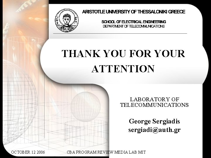 THANK YOU FOR YOUR ATTENTION LABORATORY OF TELECOMMUNICATIONS George Sergiadis sergiadi@auth. gr OCTOBER 12