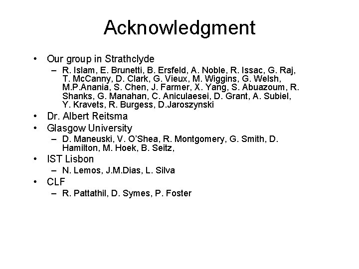 Acknowledgment • Our group in Strathclyde – R. Islam, E. Brunetti, B. Ersfeld, A.