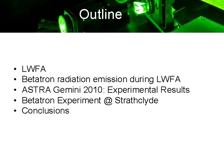 Outline • • • LWFA Betatron radiation emission during LWFA ASTRA Gemini 2010: Experimental