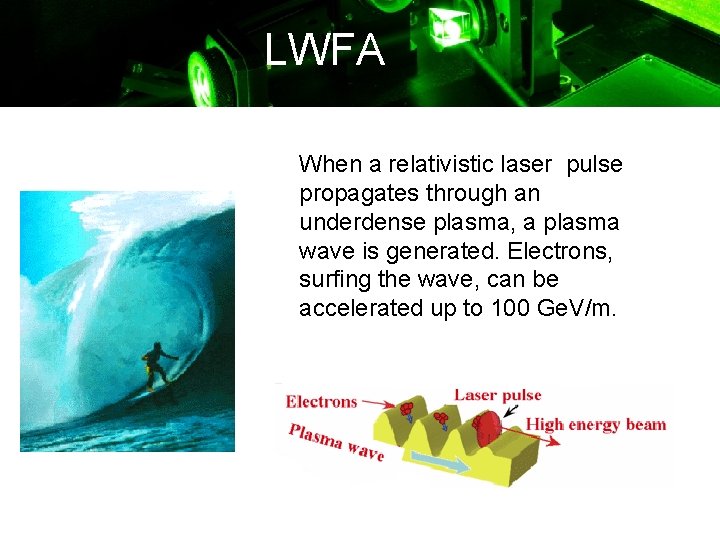LWFA When a relativistic laser pulse propagates through an underdense plasma, a plasma wave