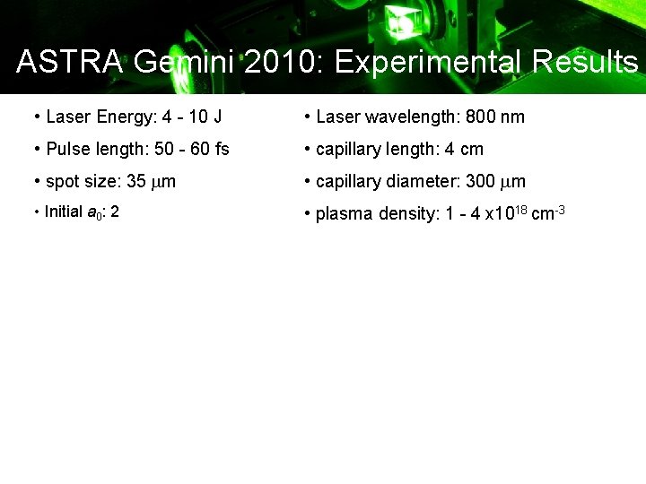 ASTRA Gemini 2010: Experimental Results • Laser Energy: 4 - 10 J • Laser