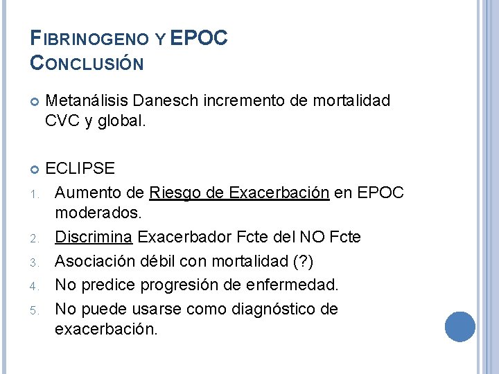 FIBRINOGENO Y EPOC CONCLUSIÓN Metanálisis Danesch incremento de mortalidad CVC y global. ECLIPSE 1.