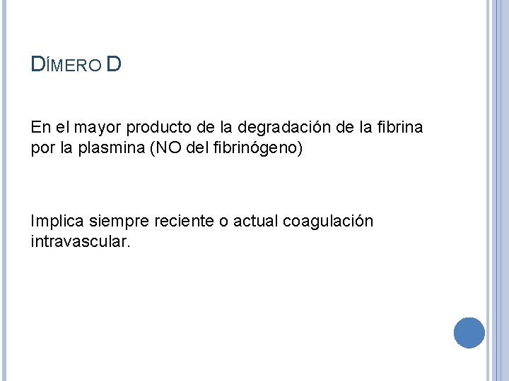 DÍMERO D En el mayor producto de la degradación de la fibrina por la