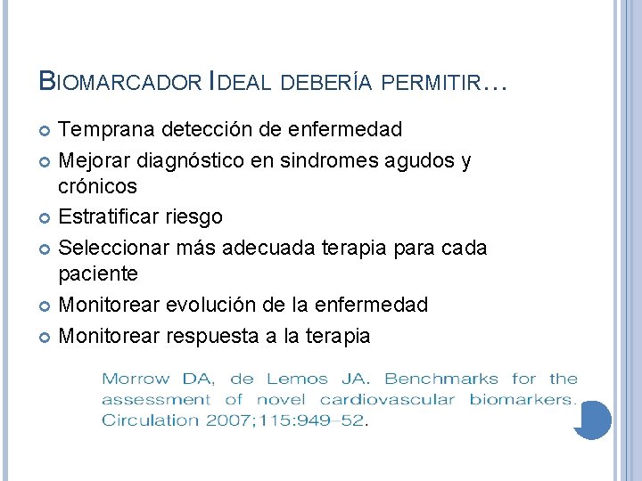 BIOMARCADOR IDEAL DEBERÍA PERMITIR… Temprana detección de enfermedad Mejorar diagnóstico en sindromes agudos y