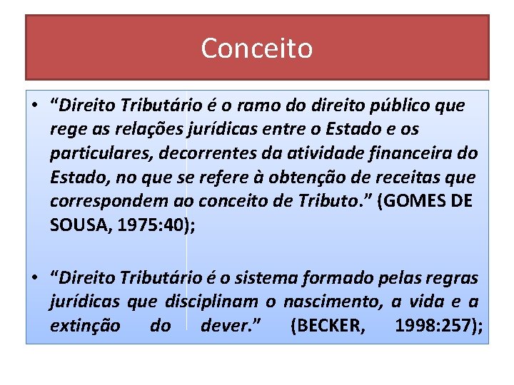 Conceito • “Direito Tributário é o ramo do direito público que rege as relações