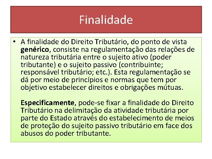 Finalidade • A finalidade do Direito Tributário, do ponto de vista genérico, consiste na