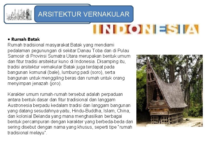 ARSITEKTUR VERNAKULAR • Rumah Batak Rumah tradisional masyarakat Batak yang mendiami pedalaman pegunungan di