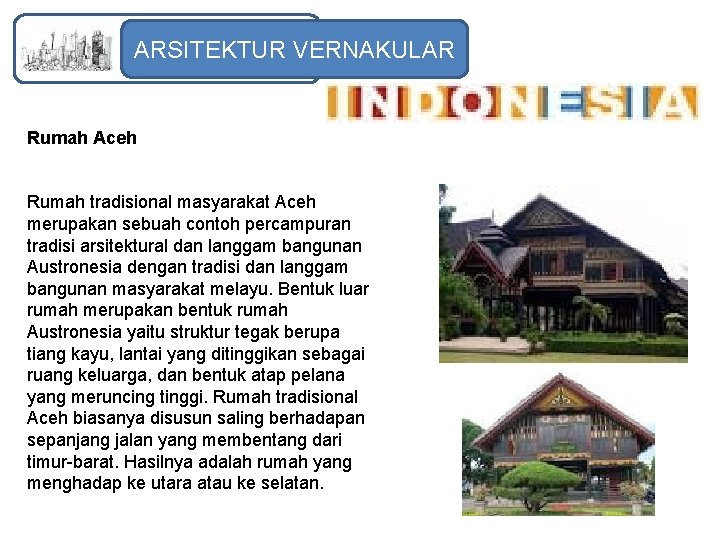 ARSITEKTUR VERNAKULAR Rumah Aceh Rumah tradisional masyarakat Aceh merupakan sebuah contoh percampuran tradisi arsitektural