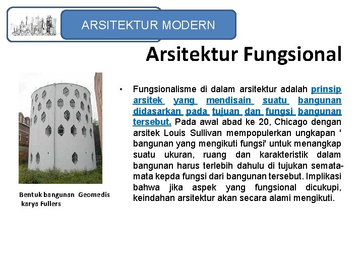 ARSITEKTUR MODERN Arsitektur Fungsional • Bentuk bangunan Geomedis karya Fullers Fungsionalisme di dalam arsitektur