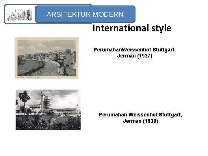 ARSITEKTUR MODERN International style Perumahan. Weissenhof Stuttgart, Jerman (1927) Perumahan Weissenhof Stuttgart, Jerman (1930)