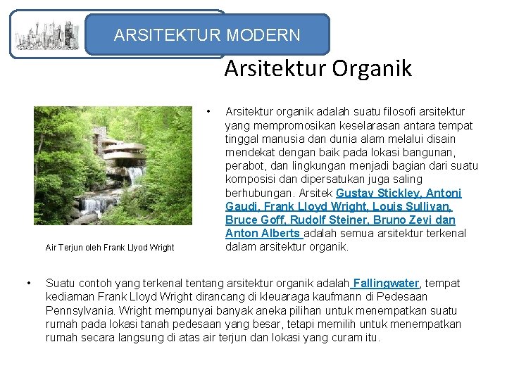 ARSITEKTUR MODERN Arsitektur Organik • Air Terjun oleh Frank Llyod Wright • Arsitektur organik