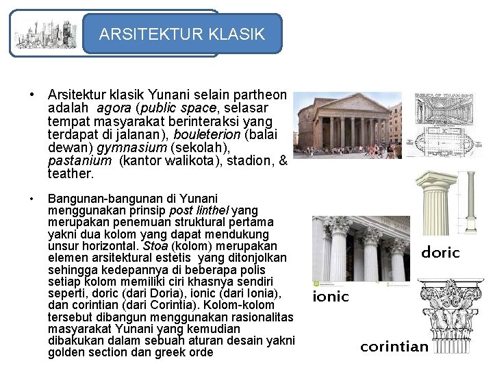 ARSITEKTUR KLASIK • Arsitektur klasik Yunani selain partheon adalah agora (public space, selasar tempat