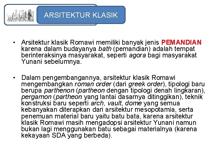 ARSITEKTUR KLASIK • Arsitektur klasik Romawi memiliki banyak jenis PEMANDIAN karena dalam budayanya bath