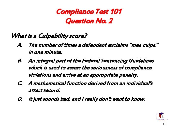 Compliance Test 101 Question No. 2 What is a Culpability score? A. The number