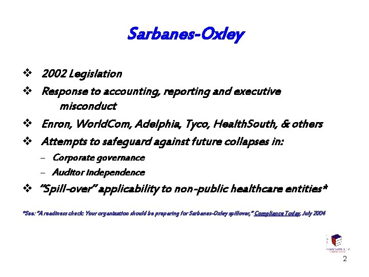 Sarbanes-Oxley v 2002 Legislation v Response to accounting, reporting and executive misconduct v Enron,
