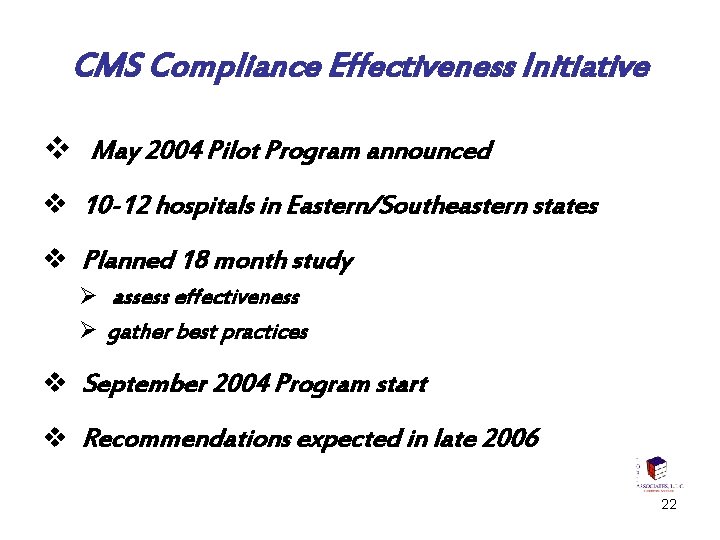 CMS Compliance Effectiveness Initiative v May 2004 Pilot Program announced v 10 -12 hospitals