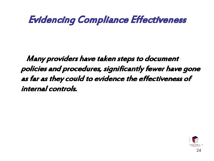 Evidencing Compliance Effectiveness Many providers have taken steps to document policies and procedures, significantly