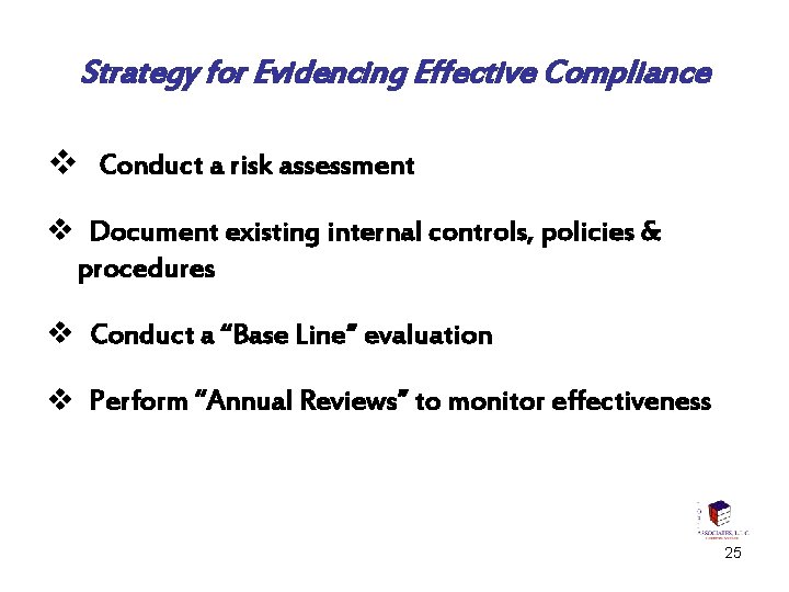 Strategy for Evidencing Effective Compliance v Conduct a risk assessment v Document existing internal