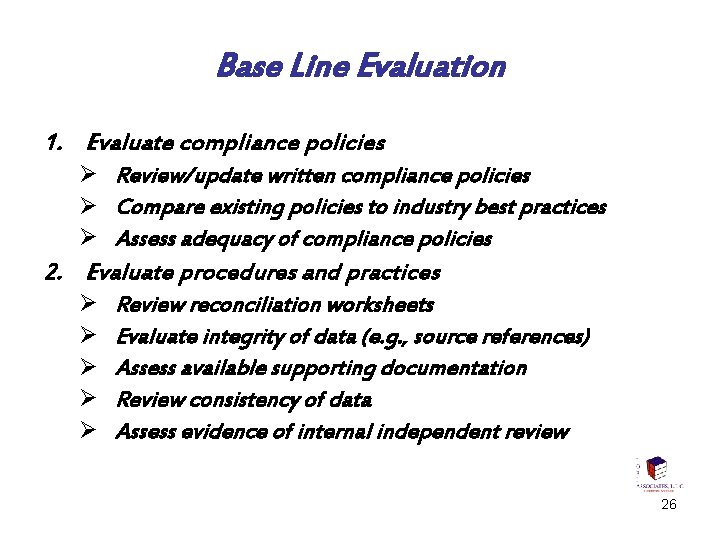 Base Line Evaluation 1. Evaluate compliance policies Ø Review/update written compliance policies Ø Compare