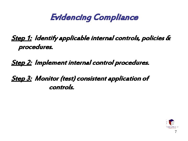 Evidencing Compliance Step 1: Identify applicable internal controls, policies & procedures. Step 2: Implement