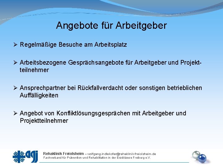 Angebote für Arbeitgeber Regelmäßige Besuche am Arbeitsplatz Arbeitsbezogene Gesprächsangebote für Arbeitgeber und Projektteilnehmer Ansprechpartner