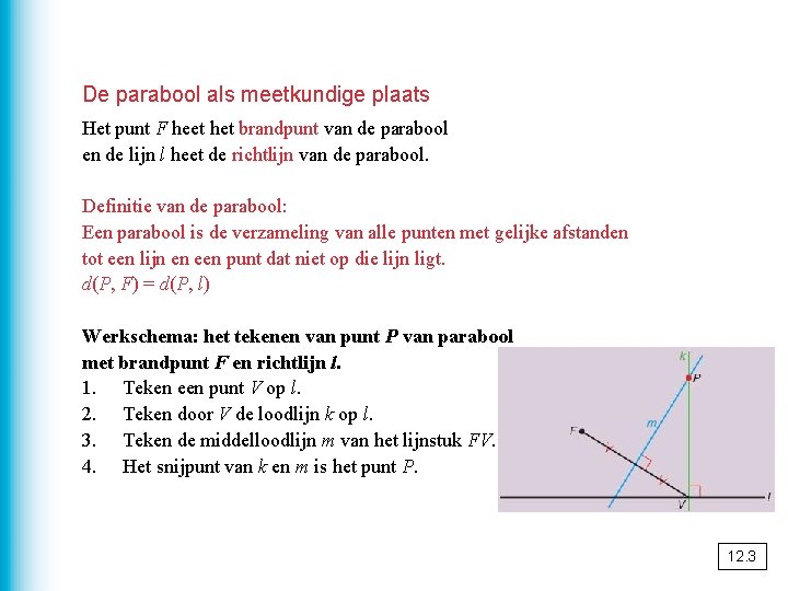 De parabool als meetkundige plaats Het punt F heet het brandpunt van de parabool