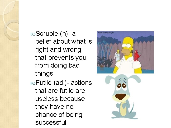  Scruple (n)- a belief about what is right and wrong that prevents you