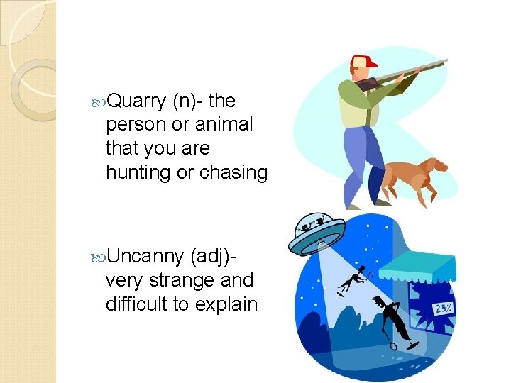  Quarry (n)- the person or animal that you are hunting or chasing Uncanny