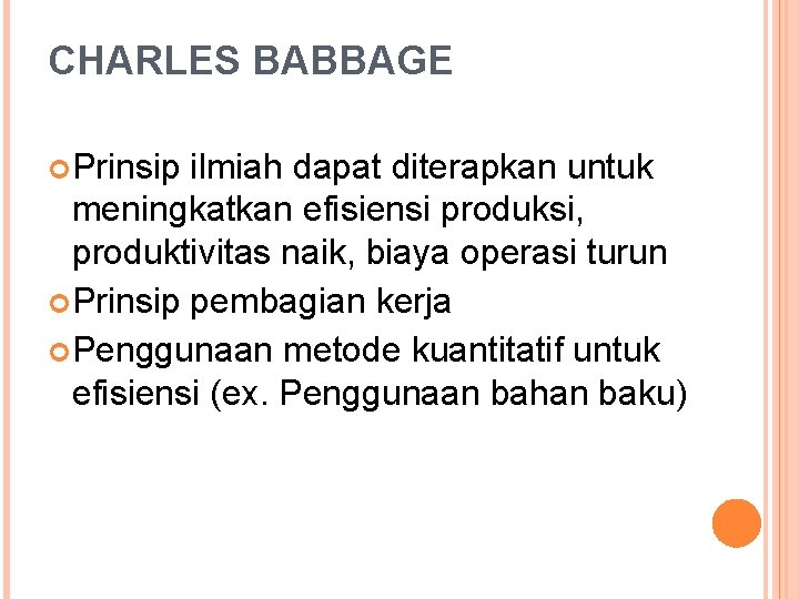 CHARLES BABBAGE Prinsip ilmiah dapat diterapkan untuk meningkatkan efisiensi produksi, produktivitas naik, biaya operasi