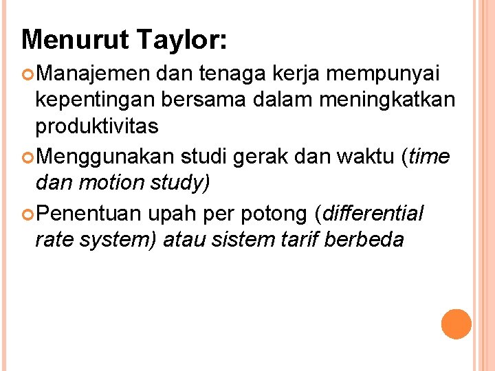 Menurut Taylor: Manajemen dan tenaga kerja mempunyai kepentingan bersama dalam meningkatkan produktivitas Menggunakan studi