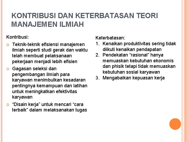 KONTRIBUSI DAN KETERBATASAN TEORI MANAJEMEN ILMIAH Kontribusi: Teknik-teknik efisiensi manajemen ilmiah seperti studi gerak