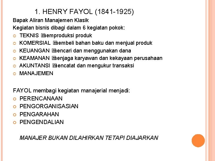 1. HENRY FAYOL (1841 -1925) Bapak Aliran Manajemen Klasik Kegiatan bisnis dibagi dalam 6