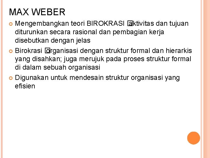 MAX WEBER Mengembangkan teori BIROKRASI � aktivitas dan tujuan diturunkan secara rasional dan pembagian