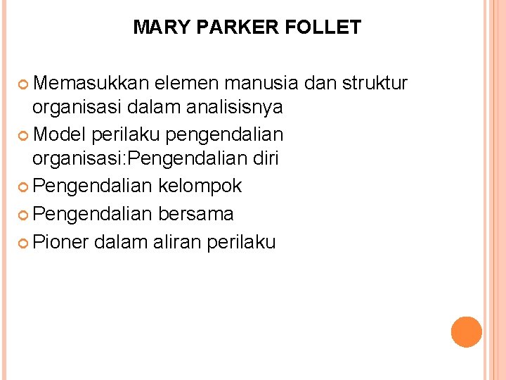 MARY PARKER FOLLET Memasukkan elemen manusia dan struktur organisasi dalam analisisnya Model perilaku pengendalian