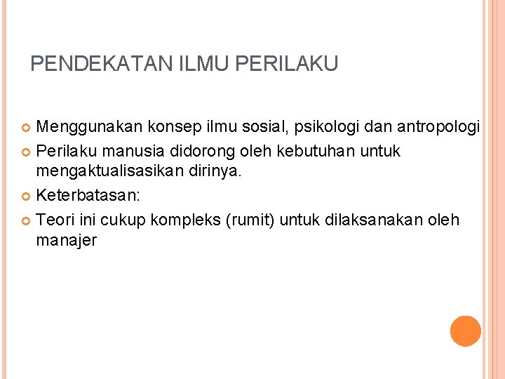 PENDEKATAN ILMU PERILAKU Menggunakan konsep ilmu sosial, psikologi dan antropologi Perilaku manusia didorong oleh