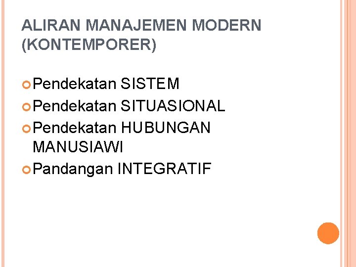 ALIRAN MANAJEMEN MODERN (KONTEMPORER) Pendekatan SISTEM Pendekatan SITUASIONAL Pendekatan HUBUNGAN MANUSIAWI Pandangan INTEGRATIF 