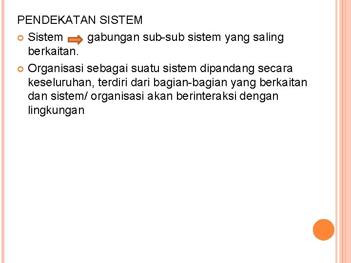 PENDEKATAN SISTEM Sistem gabungan sub-sub sistem yang saling berkaitan. Organisasi sebagai suatu sistem dipandang