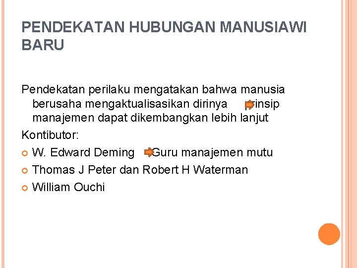 PENDEKATAN HUBUNGAN MANUSIAWI BARU Pendekatan perilaku mengatakan bahwa manusia berusaha mengaktualisasikan dirinya prinsip manajemen