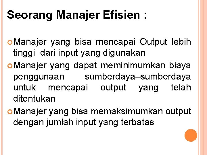 Seorang Manajer Efisien : Manajer yang bisa mencapai Output lebih tinggi dari input yang