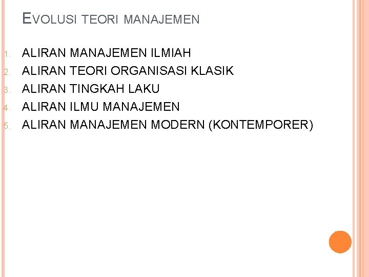 EVOLUSI TEORI MANAJEMEN 1. 2. 3. 4. 5. ALIRAN MANAJEMEN ILMIAH ALIRAN TEORI ORGANISASI