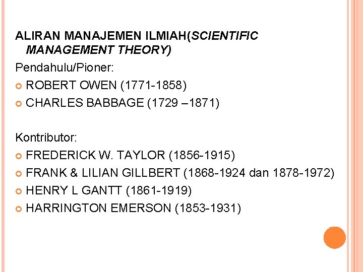 ALIRAN MANAJEMEN ILMIAH(SCIENTIFIC MANAGEMENT THEORY) Pendahulu/Pioner: ROBERT OWEN (1771 -1858) CHARLES BABBAGE (1729 –