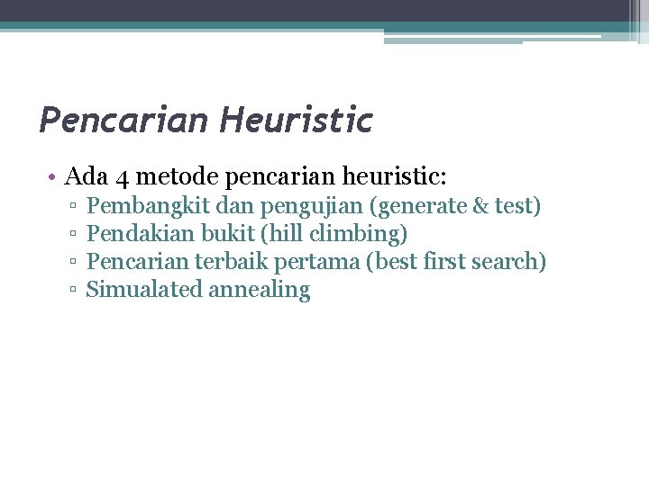 Pencarian Heuristic • Ada 4 metode pencarian heuristic: ▫ ▫ Pembangkit dan pengujian (generate