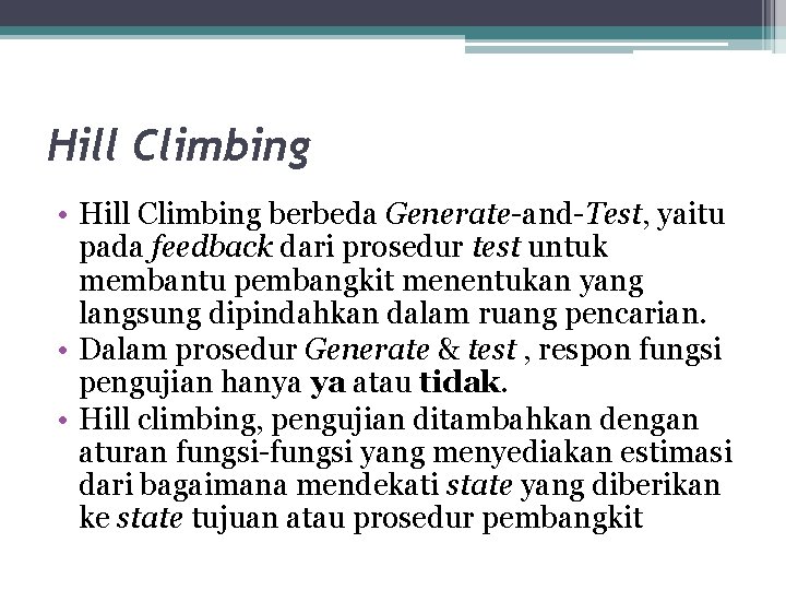 Hill Climbing • Hill Climbing berbeda Generate-and-Test, yaitu pada feedback dari prosedur test untuk