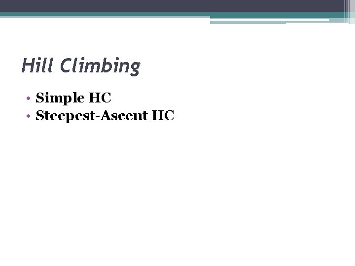 Hill Climbing • Simple HC • Steepest-Ascent HC 