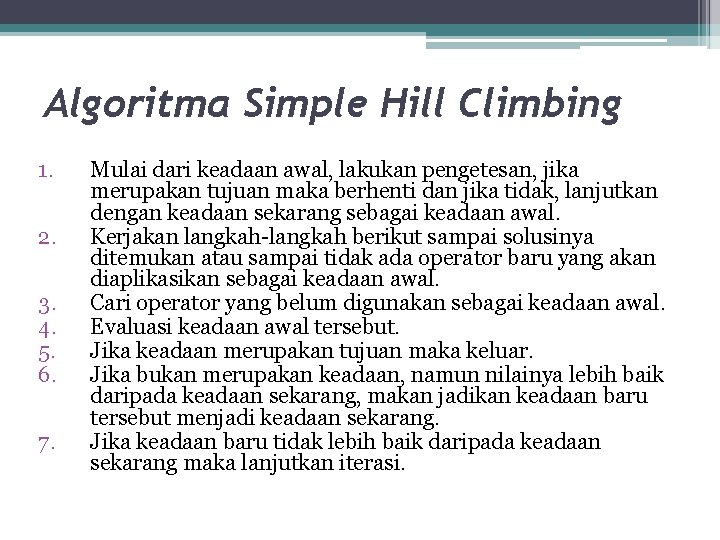 Algoritma Simple Hill Climbing 1. 2. 3. 4. 5. 6. 7. Mulai dari keadaan