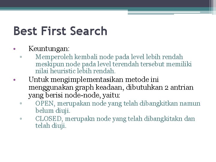 Best First Search • Keuntungan: ▫ • Memperoleh kembali node pada level lebih rendah