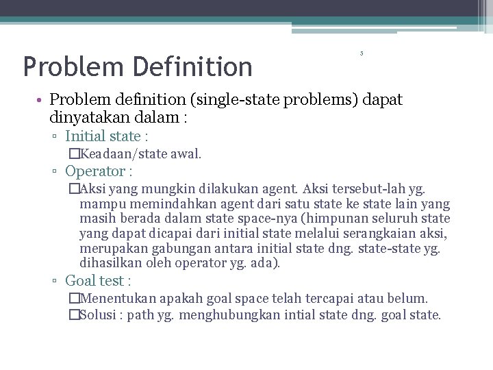 Problem Definition 5 • Problem definition (single-state problems) dapat dinyatakan dalam : ▫ Initial